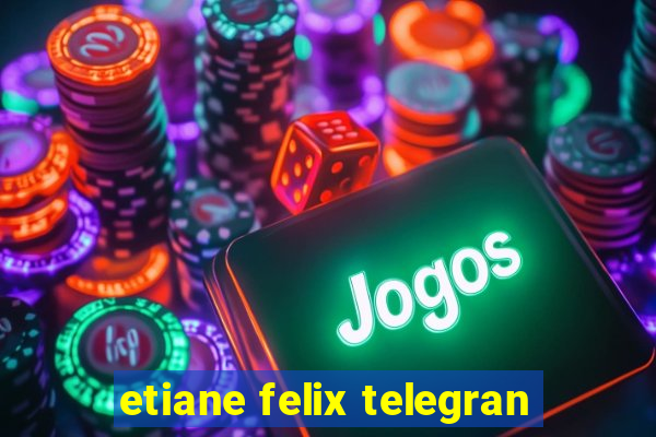 etiane felix telegran